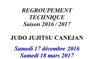 REGROUPEMENT TECHNIQUE  Saison 2016 / 2017 JUDO JUJITSU CANEJAN